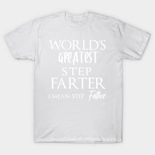 World's Greatest Step Farter I Mean Father - Gift idea for father T-Shirt